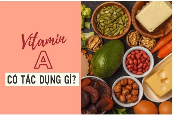 Vitamin A có tác dụng gì? Tác dụng của Vitamin A với cơ thể
