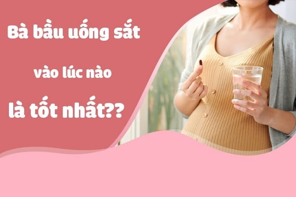 Giải đáp: Uống sắt khi nào là tốt nhất cho bà bầu?