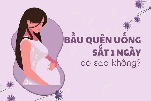 Mẹ bầu quên uống sắt 1 ngày có sao không, có hại gì không? 