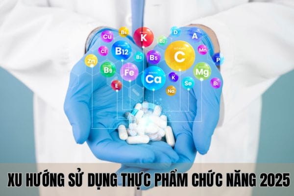 Nắm bắt xu hướng sử dụng thực phẩm chức năng 2025